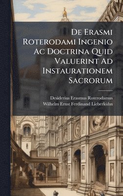 De Erasmi Roterodami Ingenio Ac Doctrina Quid Valuerint Ad Instaurationem Sacrorum