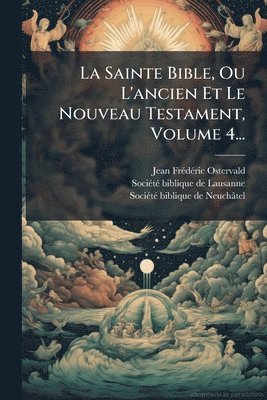 bokomslag Sainte Bible, Ou L'ancien Et Le Nouveau Testament, Volume 4...