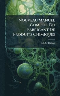 bokomslag Nouveau Manuel Complet Du Fabricant De Produits Chimiques