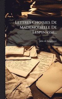 bokomslag Lettres Choisies De Mademoiselle De Lespinasse...