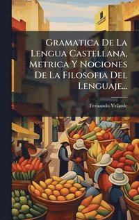 bokomslag Gramatica De La Lengua Castellana, Metrica Y Nociones De La Filosofia Del Lenguaje...