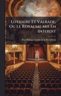 bokomslag Lothaire Et Valrade, Ou Le Royaume Mis En Interdit