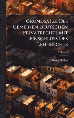 Grundsätze Des Gemeinen Deutschen Privatrechts Mit EinschluÃ Des Lehnrechts