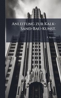 bokomslag Anleitung zur Kalk-Sand-Bau-Kunst.
