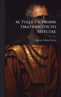 bokomslag M. Tullii Ciceronis Orationes Octo Selectae