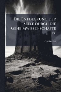 bokomslag Entdeckung der Seele durch die Geheimwissenschaften.