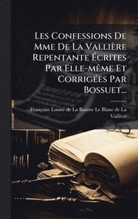 bokomslag Les Confessions De Mme De La ValliÃ¤re Repentante Ã¿crites Par Elle-mÃªme Et CorrigÃ©es Par Bossuet...