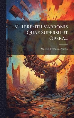 bokomslag M. Terentii Varronis Quae Supersunt Opera...