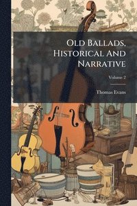 bokomslag Old Ballads, Historical And Narrative