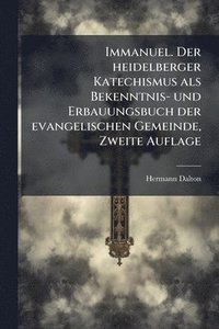 bokomslag Immanuel. Der heidelberger Katechismus als Bekenntnis- und Erbauungsbuch der evangelischen Gemeinde, Zweite Auflage