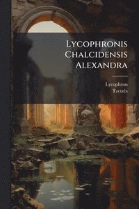 bokomslag Lycophronis Chalcidensis Alexandra