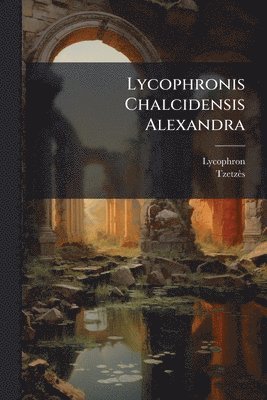 bokomslag Lycophronis Chalcidensis Alexandra
