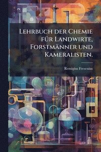 bokomslag Lehrbuch der Chemie fÃ1/4r Landwirte, Forstmänner und Kameralisten.