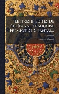 bokomslag Lettres InÃ(c)dites De Ste Jeanne-françoise Fremiot De Chantal...