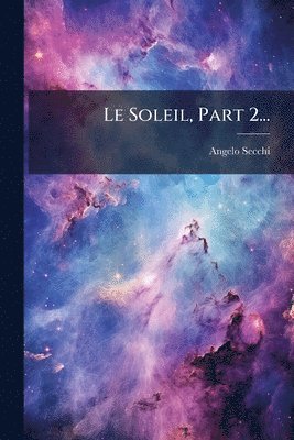 Angelo Secchi - Soleil, Part 2..., Häftad