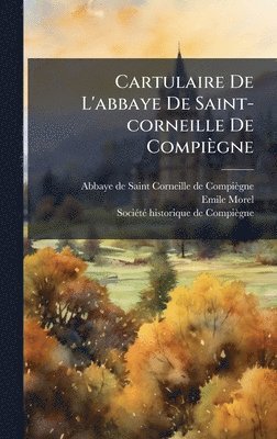 bokomslag Cartulaire De L'abbaye De Saint-corneille De Compiègne