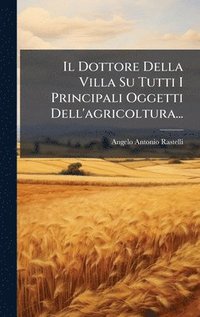 bokomslag Dottore Della Villa Su Tutti I Principali Oggetti Dell'agricoltura...