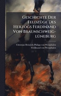bokomslag Geschichte Der FeldzÃ¼ge Des Herzogs Ferdinand Von Braunschweig-lÃ¼neburg