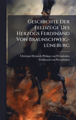 bokomslag Geschichte Der FeldzÃ¼ge Des Herzogs Ferdinand Von Braunschweig-lÃ¼neburg