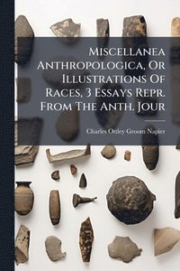 bokomslag Miscellanea Anthropologica, Or Illustrations Of Races, 3 Essays Repr. From The Anth. Jour
