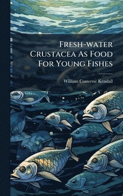 bokomslag Fresh-water Crustacea As Food For Young Fishes
