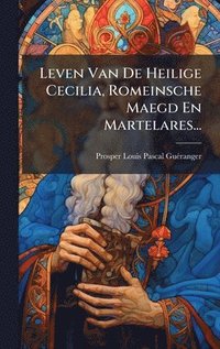 bokomslag Leven Van De Heilige Cecilia, Romeinsche Maegd En Martelares...