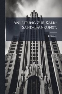 bokomslag Anleitung zur Kalk-Sand-Bau-Kunst.