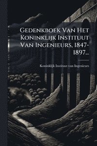 bokomslag Gedenkboek Van Het Koninklijk Instituut Van Ingenieurs, 1847-1897...
