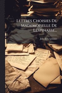 bokomslag Lettres Choisies De Mademoiselle De Lespinasse...
