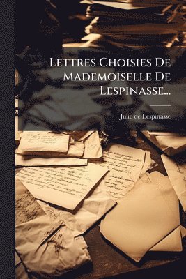 bokomslag Lettres Choisies De Mademoiselle De Lespinasse...