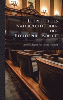 bokomslag Lehrbuch des Naturrechts oder der Rechtsphilosophie.