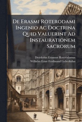 bokomslag De Erasmi Roterodami Ingenio Ac Doctrina Quid Valuerint Ad Instaurationem Sacrorum