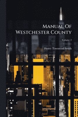 bokomslag Manual Of Westchester County