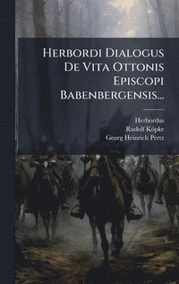 bokomslag Herbordi Dialogus De Vita Ottonis Episcopi Babenbergensis...
