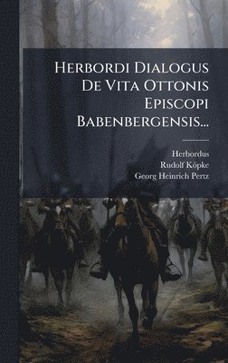 Herbordi Dialogus De Vita Ottonis Episcopi Babenbergensis...