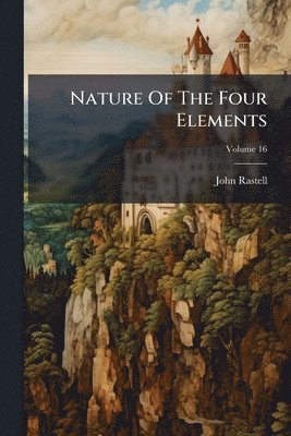 John Rastell - Nature Of The Four Elements, Häftad