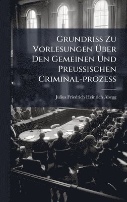 bokomslag Grundriss Zu Vorlesungen Ã¿ber Den Gemeinen Und Preussischen Criminal-prozess