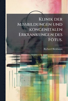 Klinik der Missbildungen und kongenitalen Erkrankungen des Fötus.