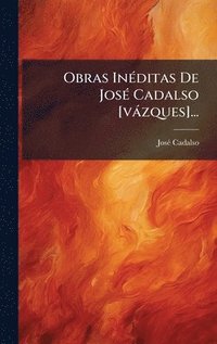 bokomslag Obras InÃ(c)ditas De JosÃ(c) Cadalso [vàzques]...