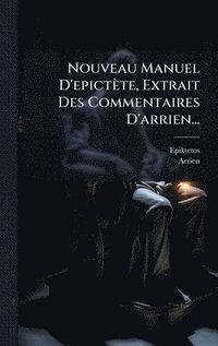 bokomslag Nouveau Manuel D'epictète, Extrait Des Commentaires D'arrien...