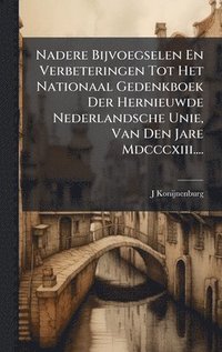 bokomslag Nadere Bijvoegselen En Verbeteringen Tot Het Nationaal Gedenkboek Der Hernieuwde Nederlandsche Unie, Van Den Jare Mdcccxiii....