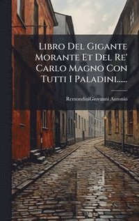 bokomslag Libro Del Gigante Morante Et Del Re' Carlo Magno Con Tutti I Paladini......