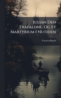 bokomslag Julian Den Frafaldne, Og Et Martyrium I Nutiden