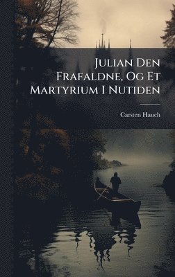 bokomslag Julian Den Frafaldne, Og Et Martyrium I Nutiden