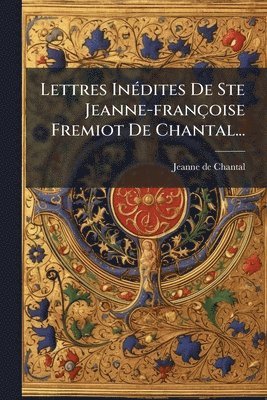 bokomslag Lettres InÃ(c)dites De Ste Jeanne-françoise Fremiot De Chantal...