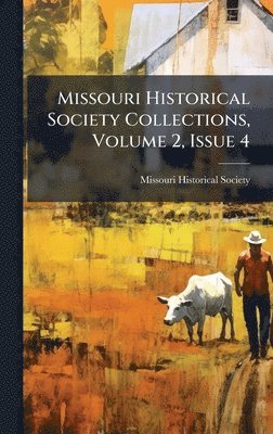 bokomslag Missouri Historical Society Collections, Volume 2, Issue 4