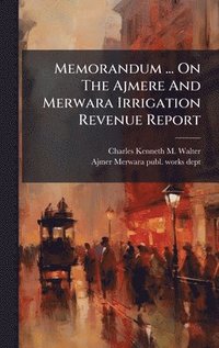 bokomslag Memorandum ... On The Ajmere And Merwara Irrigation Revenue Report