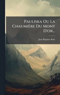 bokomslag Pauliska Ou La Chaumière Du Mont D'or...