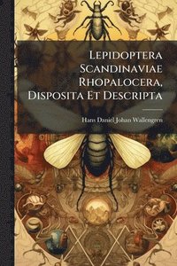 bokomslag Lepidoptera Scandinaviae Rhopalocera, Disposita Et Descripta