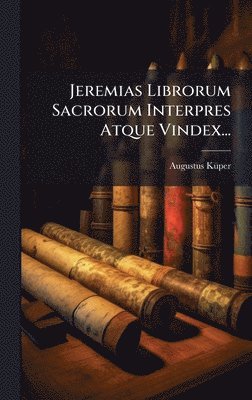 bokomslag Jeremias Librorum Sacrorum Interpres Atque Vindex...